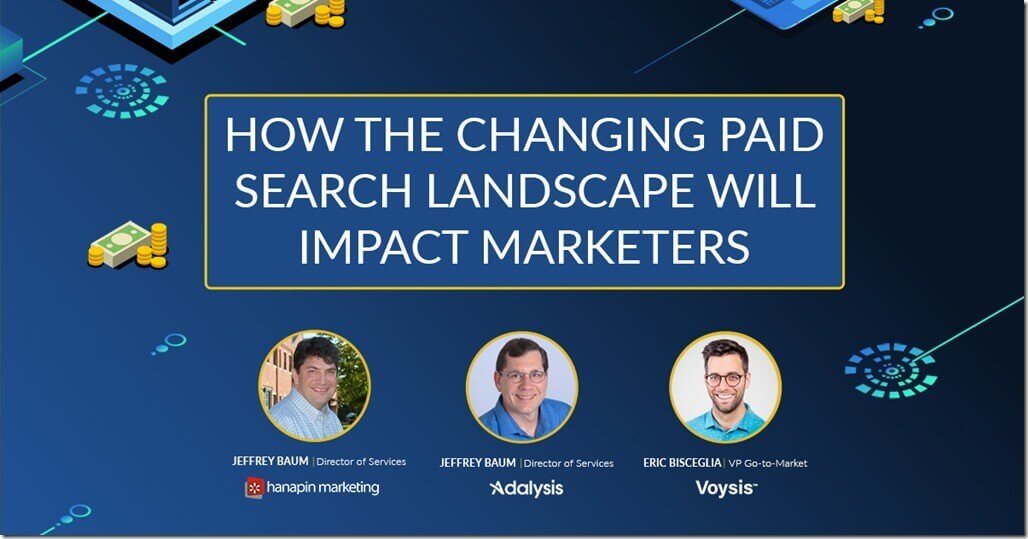 Jeffrey Baum, Brad Geddes, and Eric Bisceglia on the webinar about "How the Changing Paid Search Landscape Will Impact Marketers"